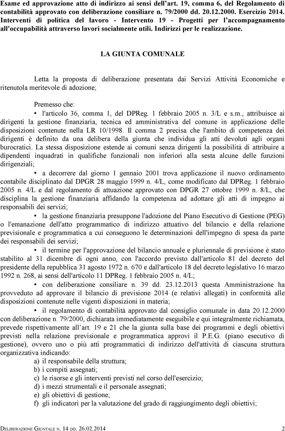 LA GIUNTA COMUNALE Letta la proposta di deliberazione presentata dai Servizi Attività Economiche e ritenutola meritevole di adozione; Premesso che: l'articolo 36, comma 1, del DPReg.