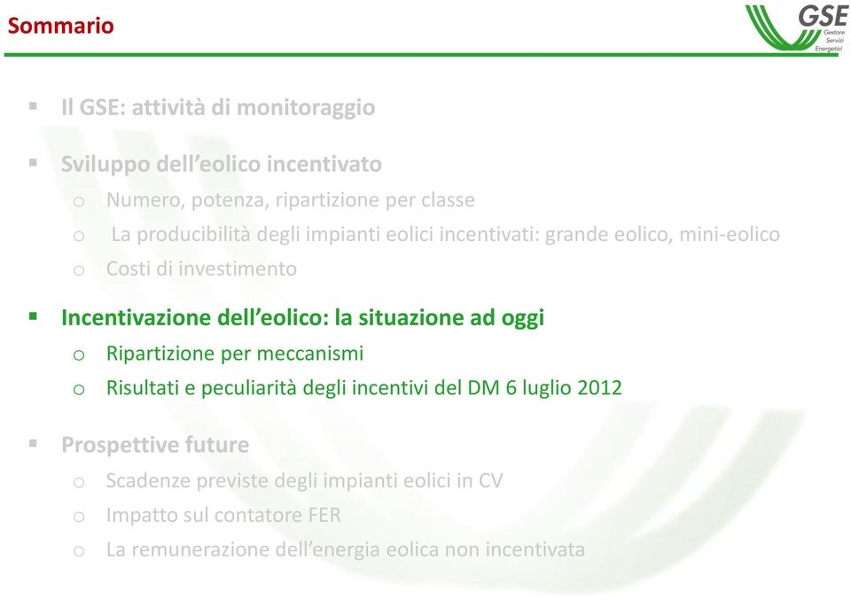 situazione ad oggi o Ripartizione per meccanismi o Risultati e peculiarità degli incentivi del DM 6 luglio 2012 Prospettive future