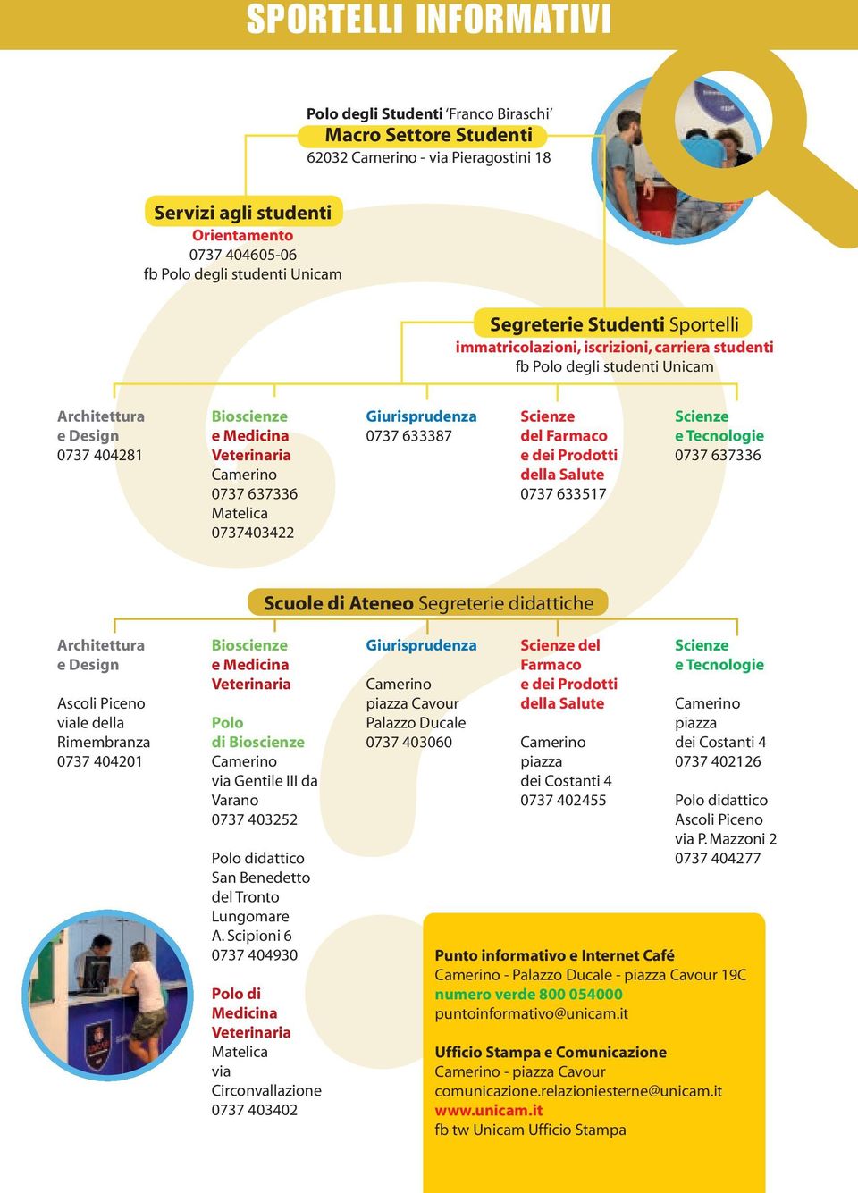 Giurisprudenza Scienze del e Design e Medicina Veterinaria Camerino Ascoli Piceno piazza Cavour viale della Polo Palazzo Ducale Rimembranza di Bioscienze 0737 403060 Camerino 0737 404201 Camerino