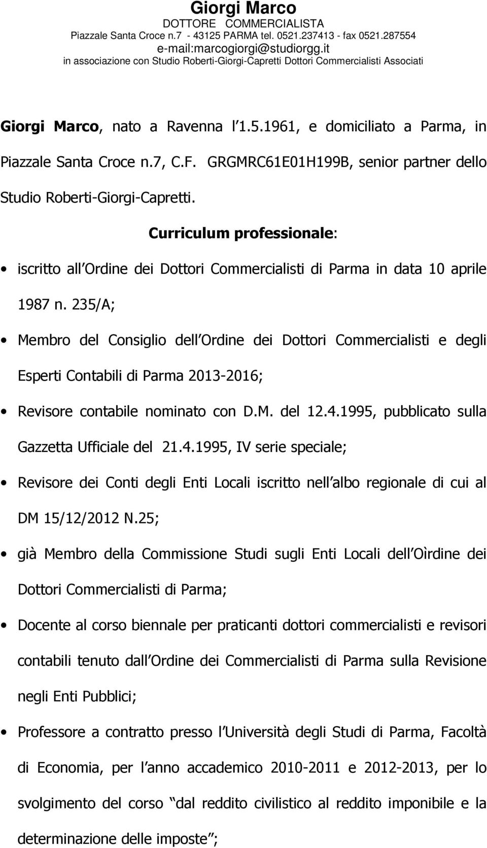 235/A; Membro del Consiglio dell Ordine dei Dottori Commercialisti e degli Esperti Contabili di Parma 2013-2016; Revisore contabile nominato con D.M. del 12.4.