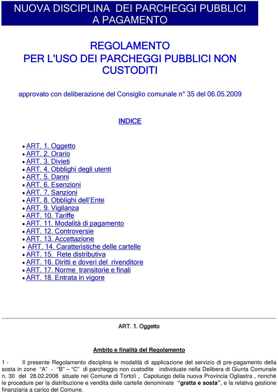 Modalità di pagamento ART. 12. Controversie ART. 13. Accettazione ART. 14. Caratteristiche delle cartelle ART. 15. Rete distributiva ART. 16. Diritti e doveri del rivenditore ART. 17.