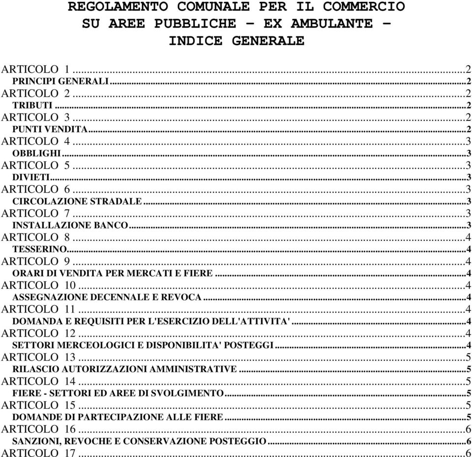 ..4 ORARI DI VENDITA PER MERCATI E FIERE...4 ARTICOLO 10...4 ASSEGNAZIONE DECENNALE E REVOCA...4 ARTICOLO 11...4 DOMANDA E REQUISITI PER L'ESERCIZIO DELL'ATTIVITA'...4 ARTICOLO 12.