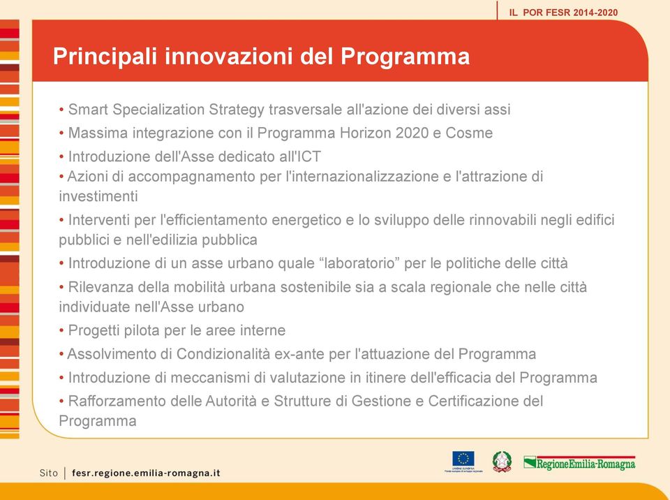 nell'edilizia pubblica Introduzione di un asse urbano quale laboratorio per le politiche delle città Rilevanza della mobilità urbana sostenibile sia a scala regionale che nelle città individuate