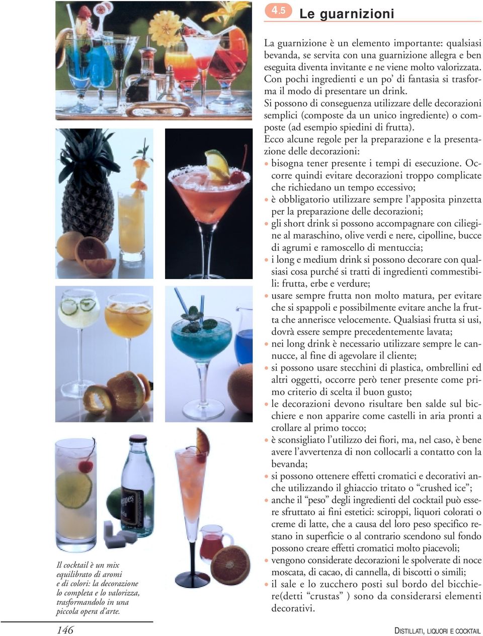 Con pochi ingredienti e un po di fantasia si trasforma il modo di presentare un drink.