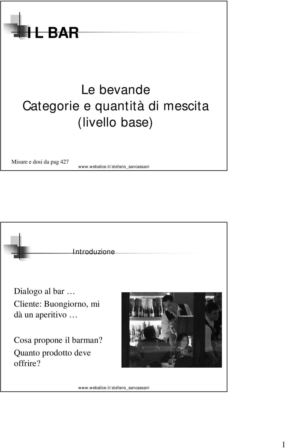 Dialogo al bar Cliente: Buongiorno, mi dà un