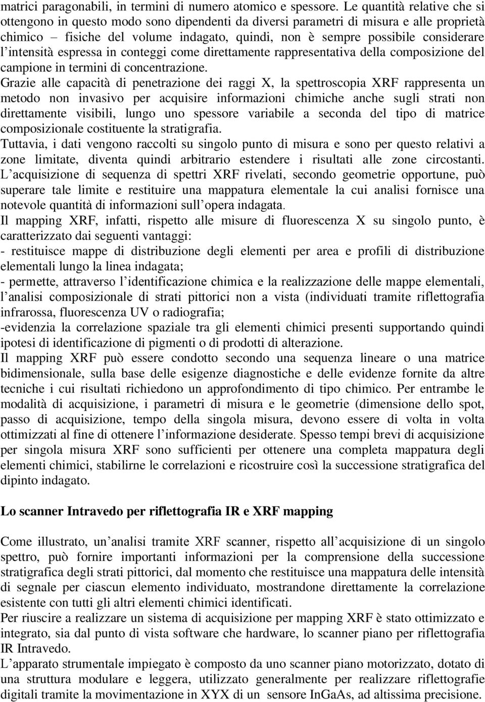 intensità espressa in conteggi come direttamente rappresentativa della composizione del campione in termini di concentrazione.