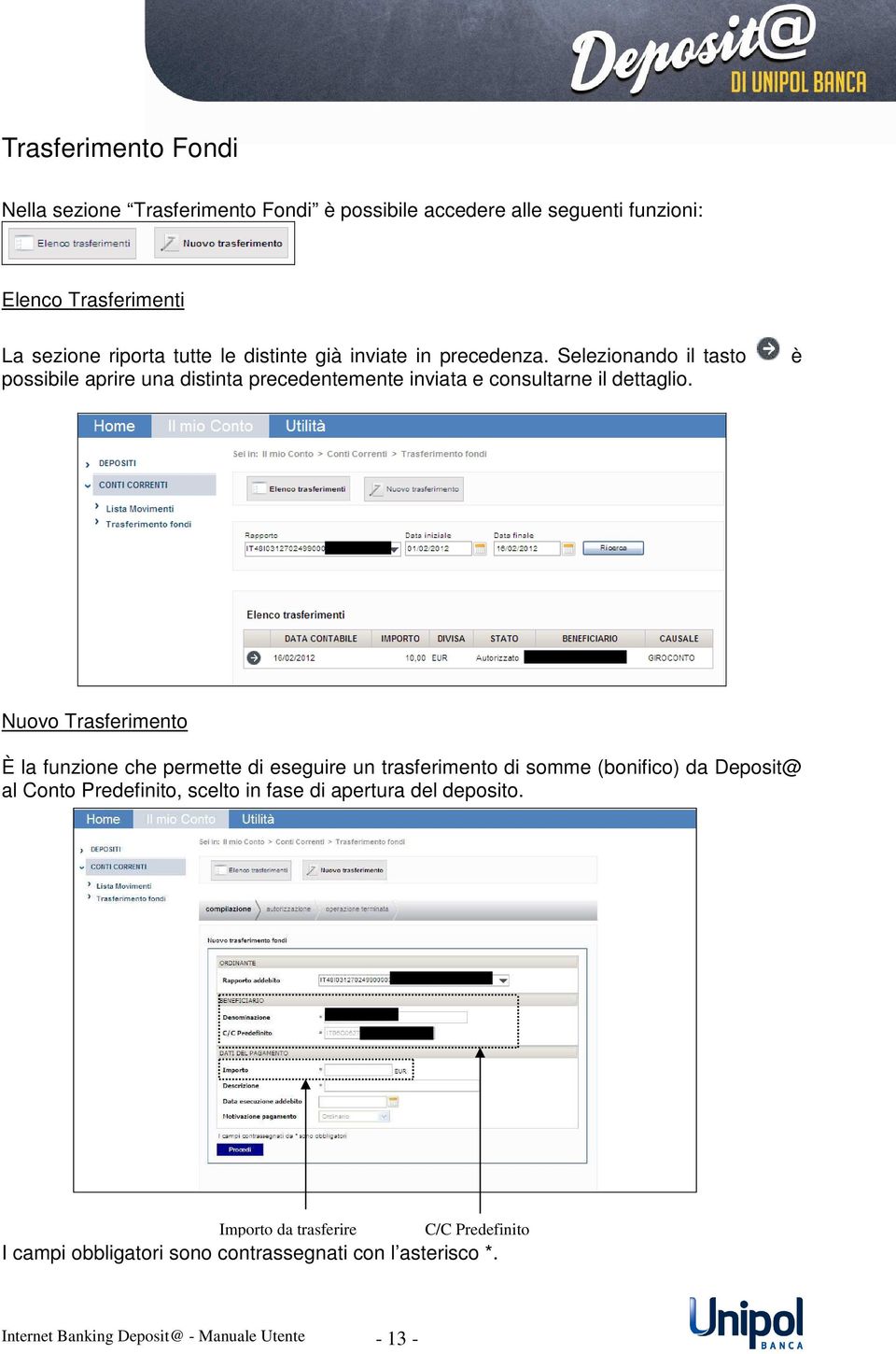 è Nuovo Trasferimento È la funzione che permette di eseguire un trasferimento di somme (bonifico) da Deposit@ al Conto Predefinito, scelto in fase di