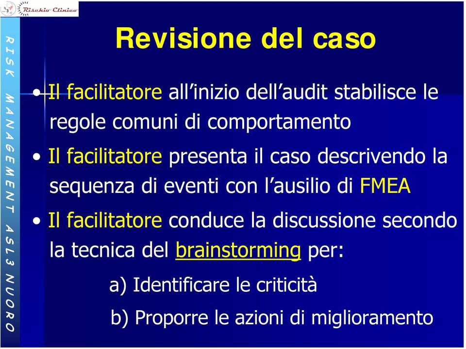 con l ausilio di FMEA Il facilitatore conduce la discussione secondo la tecnica del