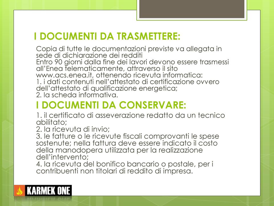 la scheda informativa. I DOCUMENTI DA CONSERVARE: 1. il certificato di asseverazione redatto da un tecnico abilitato; 2. la ricevuta di invio; 3.