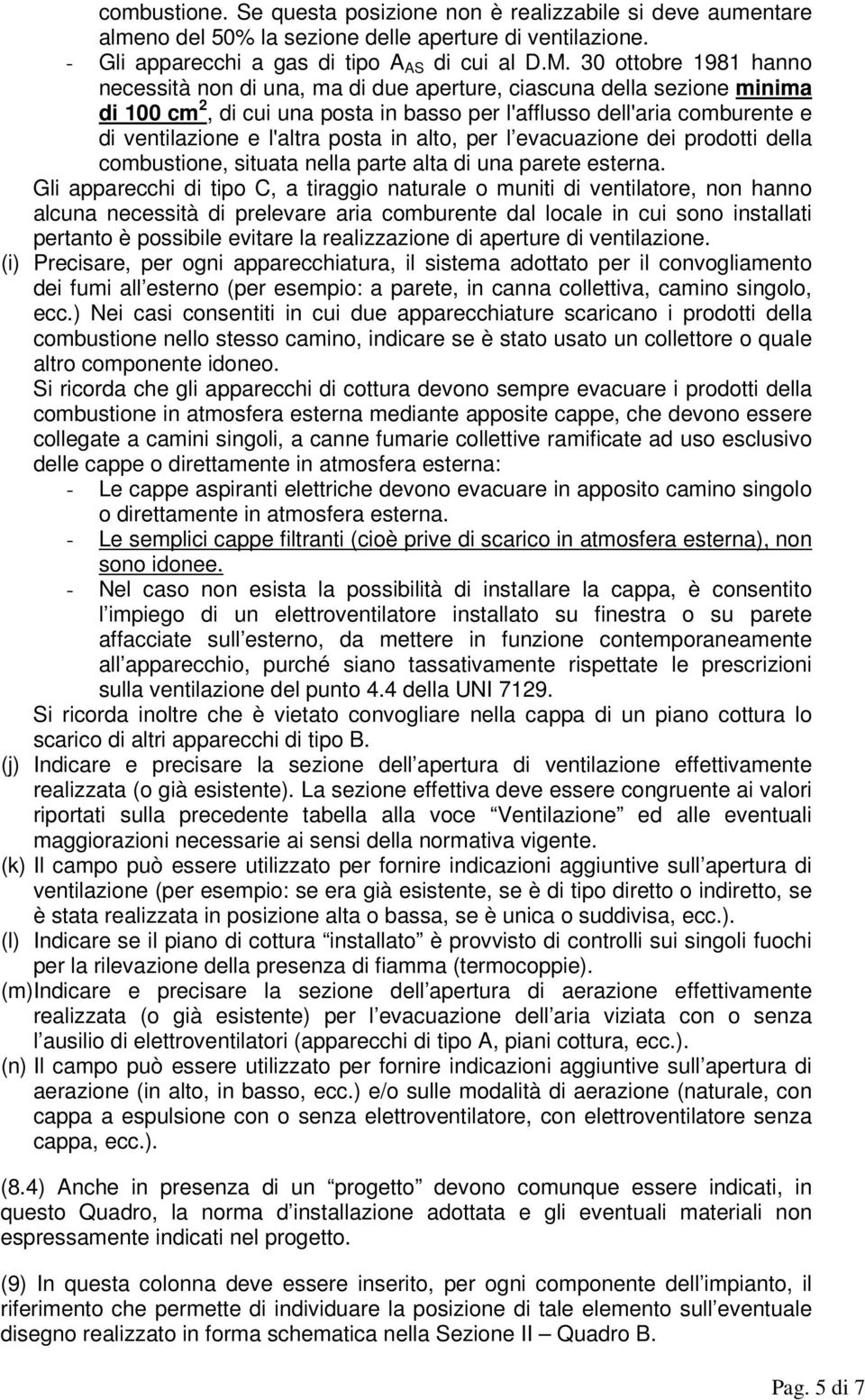 posta in alto, per l evacuazione dei prodotti della combustione, situata nella parte alta di una parete esterna.