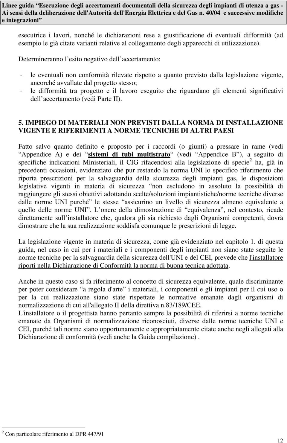 difformità tra progetto e il lavoro eseguito che riguardano gli elementi significativi dell accertamento (vedi Parte II). 5.