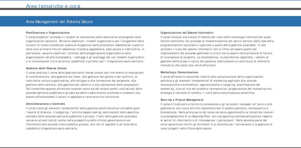 Verranno esaminati i modelli organizzativi per l erogazione delle funzioni di tutela nonché per quelle di erogazione delle prestazioni assistenziali a partire dalle cure primarie fino all assistenza