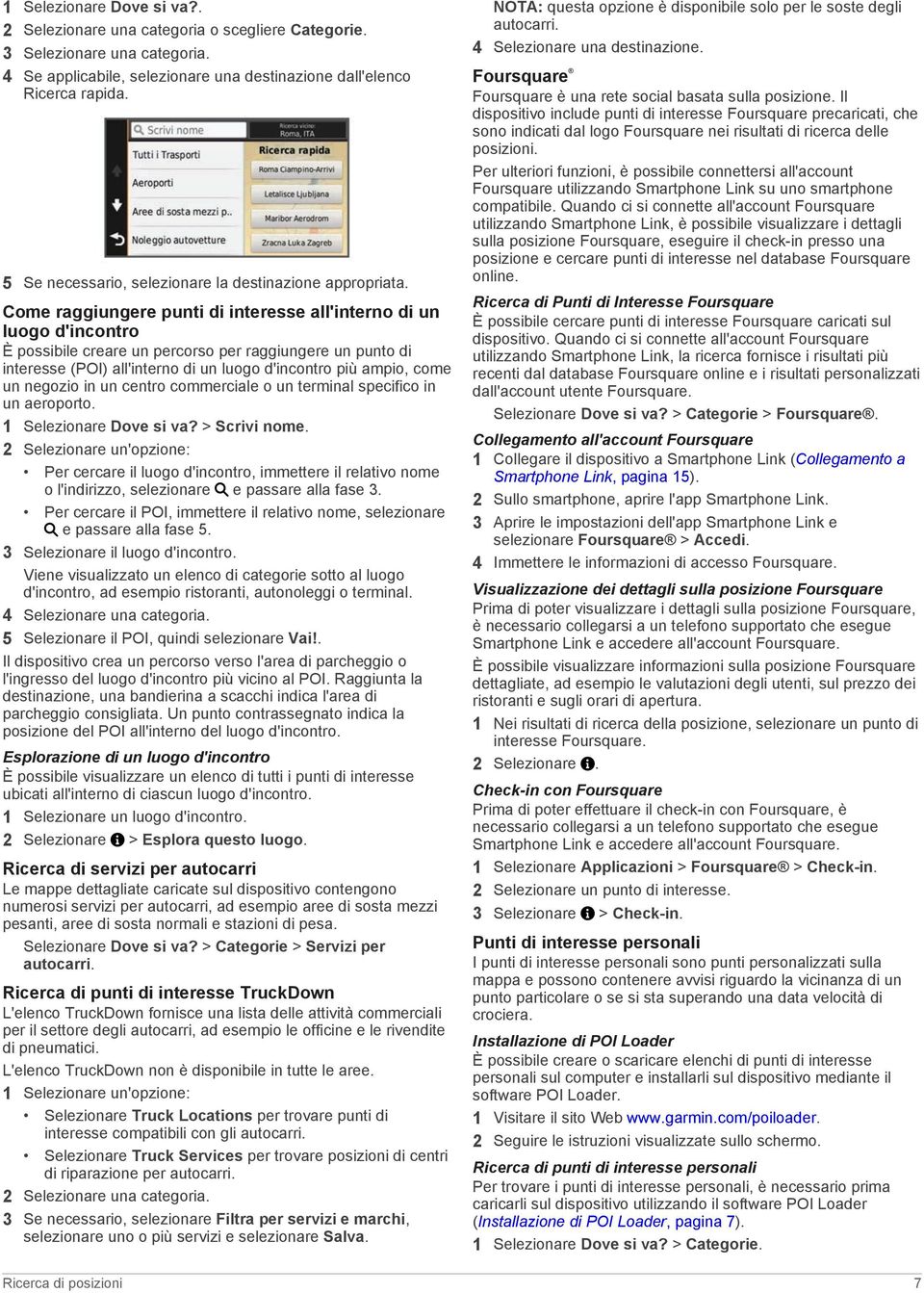 Come raggiungere punti di interesse all'interno di un luogo d'incontro È possibile creare un percorso per raggiungere un punto di interesse (POI) all'interno di un luogo d'incontro più ampio, come un