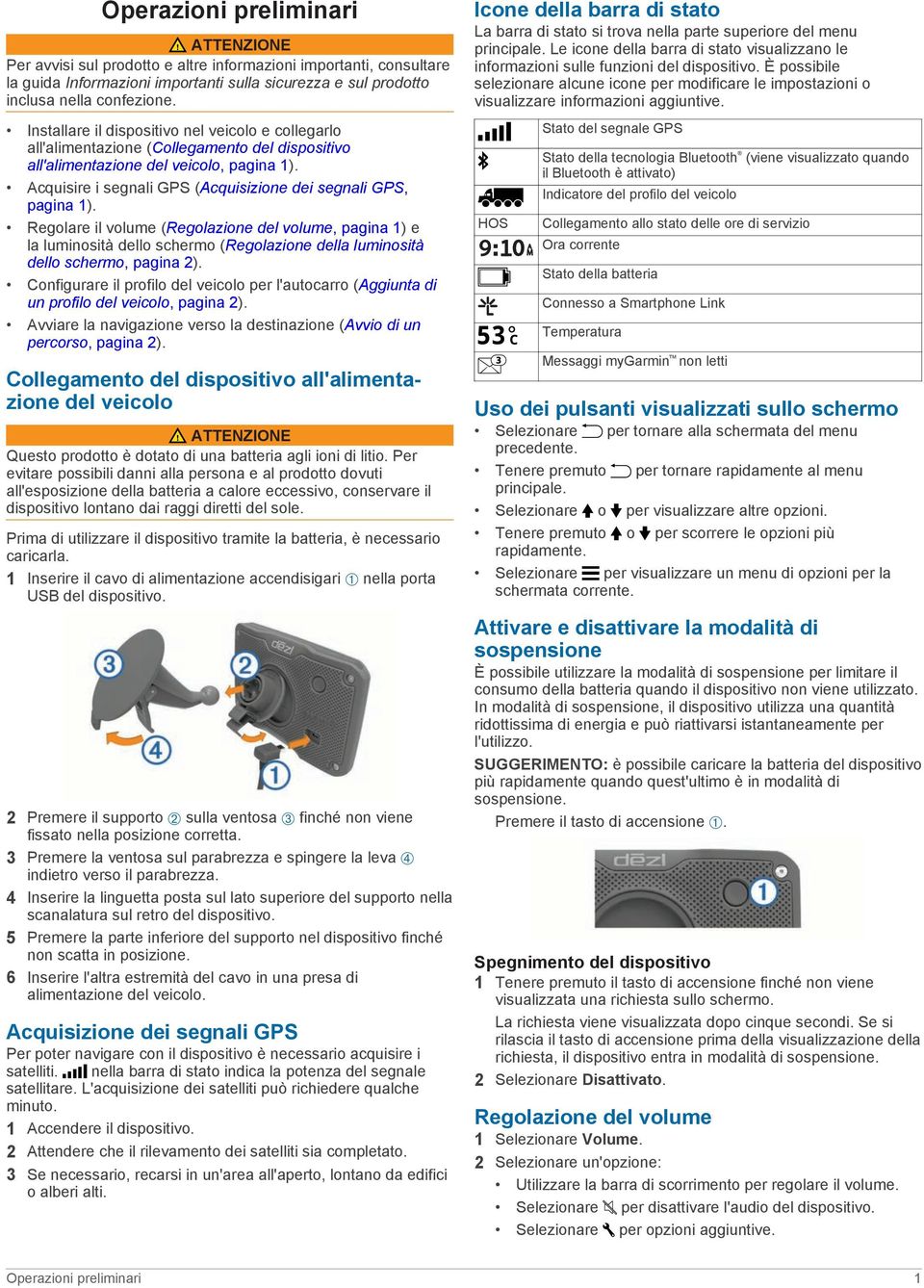 Acquisire i segnali GPS (Acquisizione dei segnali GPS, pagina 1).