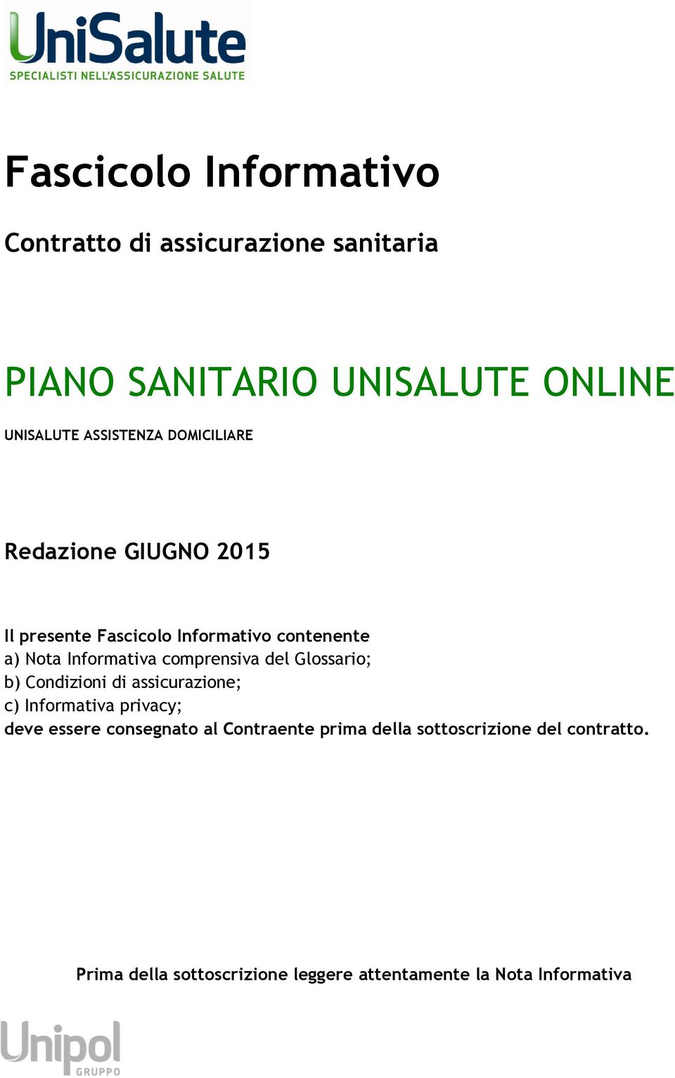 comprensiva del Glossario; b) Condizioni di assicurazione; c) Informativa privacy; deve essere consegnato al