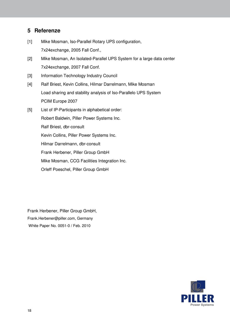 [3] Information Technology Industry Council [4] Ralf Briest, Kevin Collins, Hilmar Darrelmann, Mike Mosman Load sharing and stability analysis of Iso-Parallelo UPS System PCIM Europe 2007 [5] List of