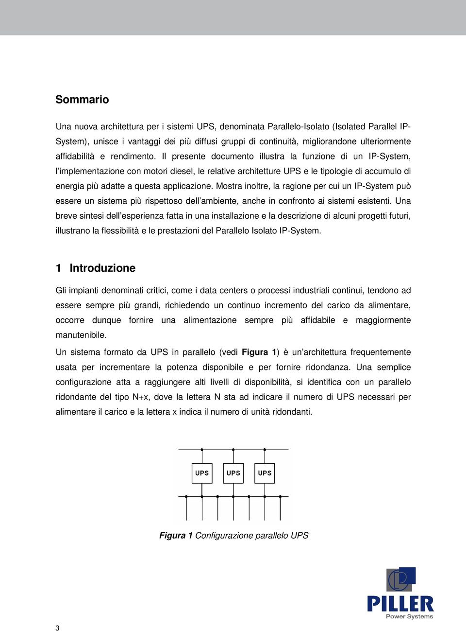 Il presente documento illustra la funzione di un IP-System, l implementazione con motori diesel, le relative architetture UPS e le tipologie di accumulo di energia più adatte a questa applicazione.