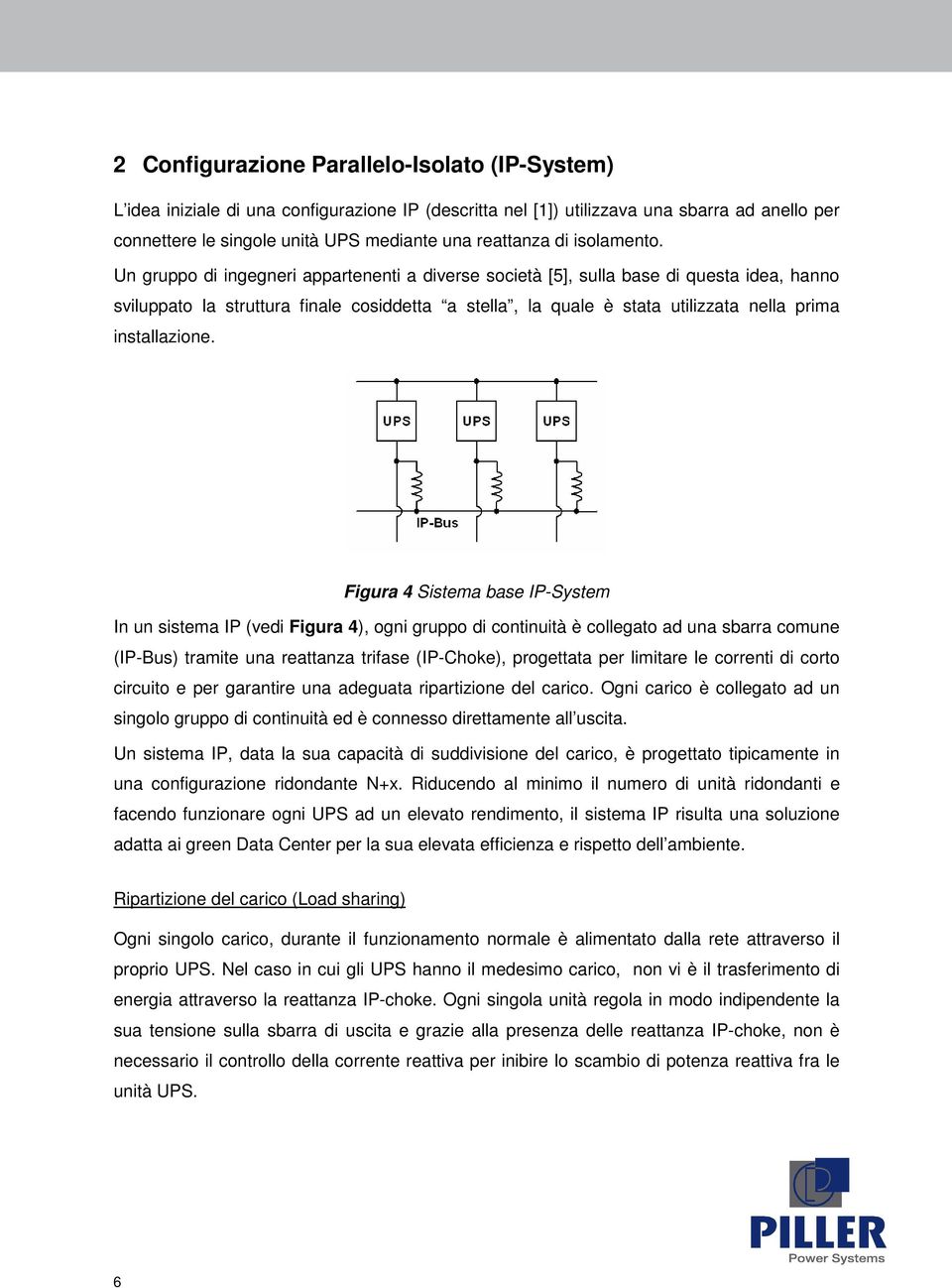 Un gruppo di ingegneri appartenenti a diverse società [5], sulla base di questa idea, hanno sviluppato la struttura finale cosiddetta a stella, la quale è stata utilizzata nella prima installazione.