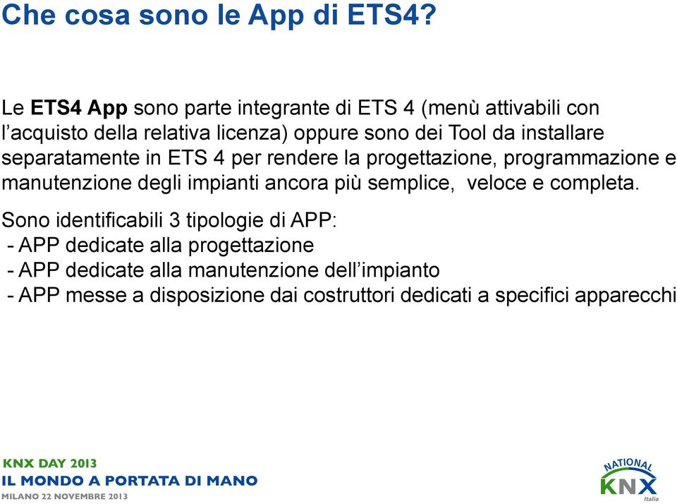 installare separatamente in ETS 4 per rendere la progettazione, programmazione e manutenzione degli impianti ancora più