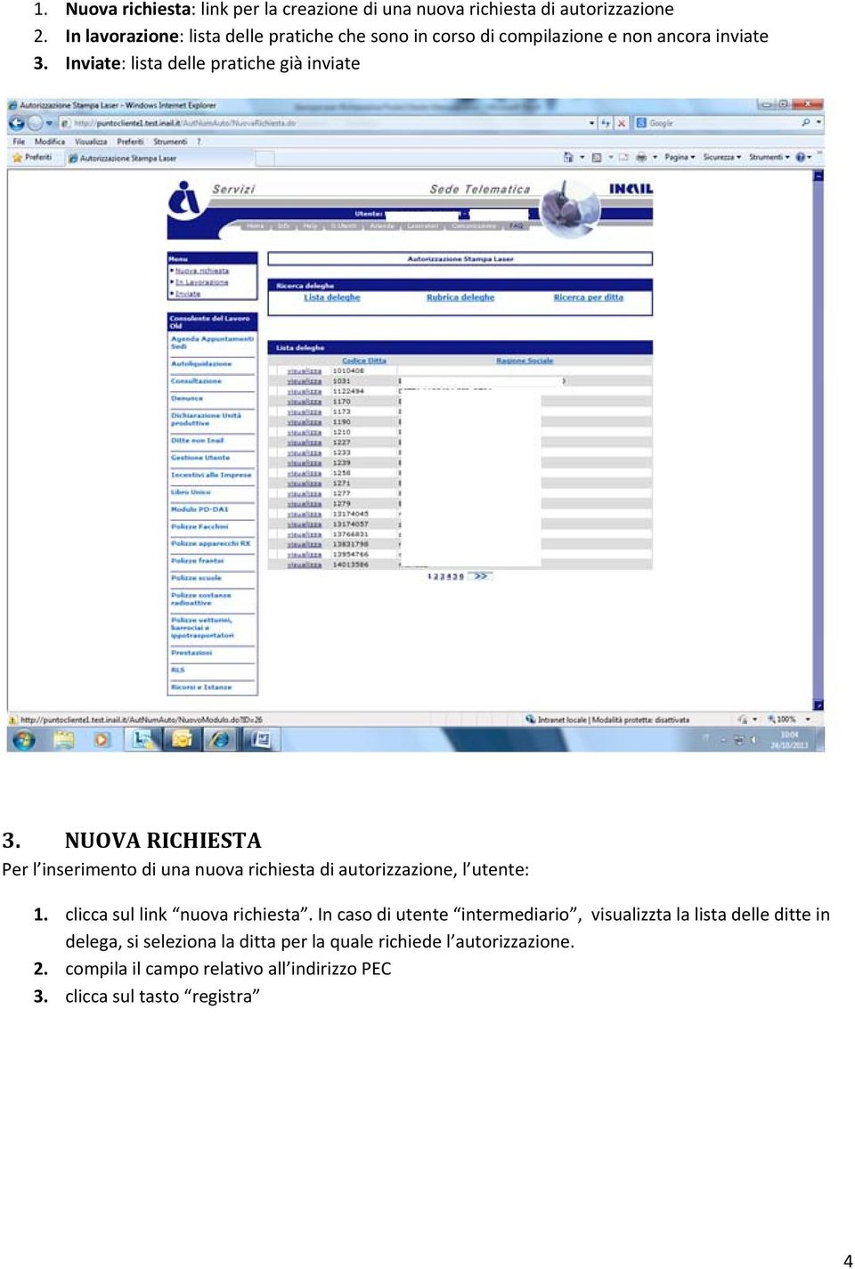 NUOVA RICHIESTA Per l inserimento di una nuova richiesta di autorizzazione, l utente: 1. clicca sul link nuova richiesta.