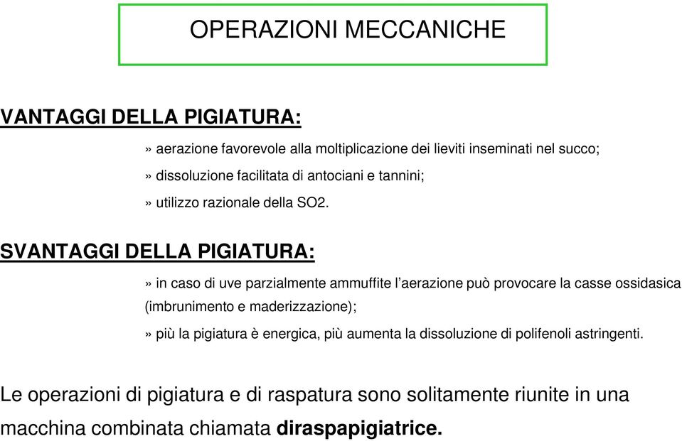 SVANTAGGI DELLA PIGIATURA:» in caso di uve parzialmente ammuffite l aerazione può provocare la casse ossidasica (imbrunimento e