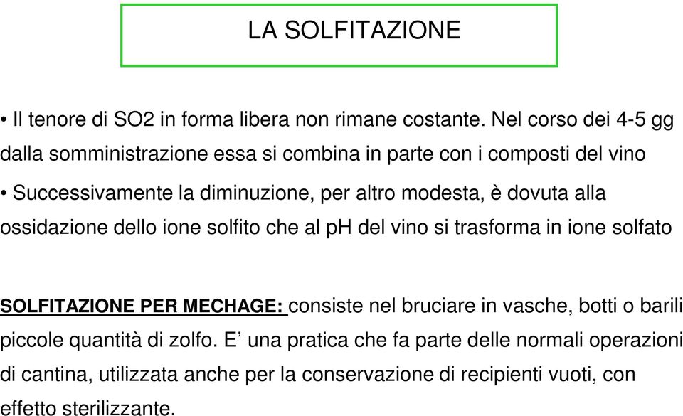 modesta, è dovuta alla ossidazione dello ione solfito che al ph del vino si trasforma in ione solfato SOLFITAZIONE PER MECHAGE: consiste