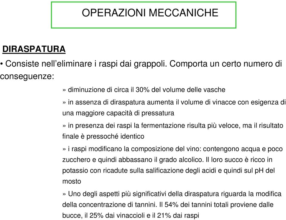 pressatura» in presenza dei raspi la fermentazione risulta più veloce, ma il risultato finale è pressoché identico» i raspi modificano la composizione del vino: contengono acqua e poco zucchero e