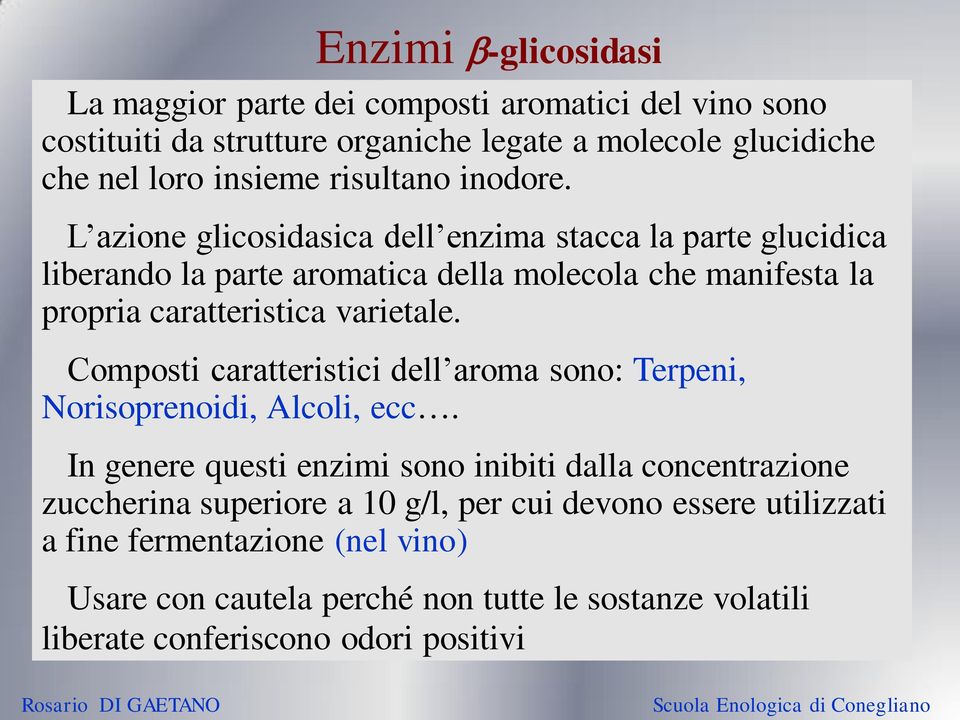 L azione glicosidasica dell enzima stacca la parte glucidica liberando la parte aromatica della molecola che manifesta la propria caratteristica varietale.