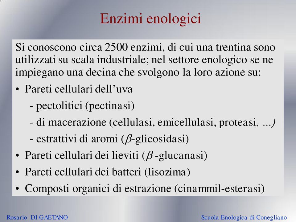 (pectinasi) di macerazione (cellulasi, emicellulasi, proteasi, ) estrattivi di aromi ( glicosidasi) Pareti