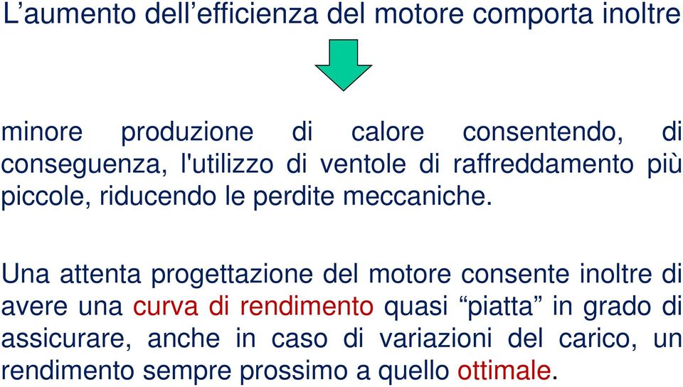 Una attenta progettazione del motore consente inoltre di avere una curva di rendimento quasi piatta in