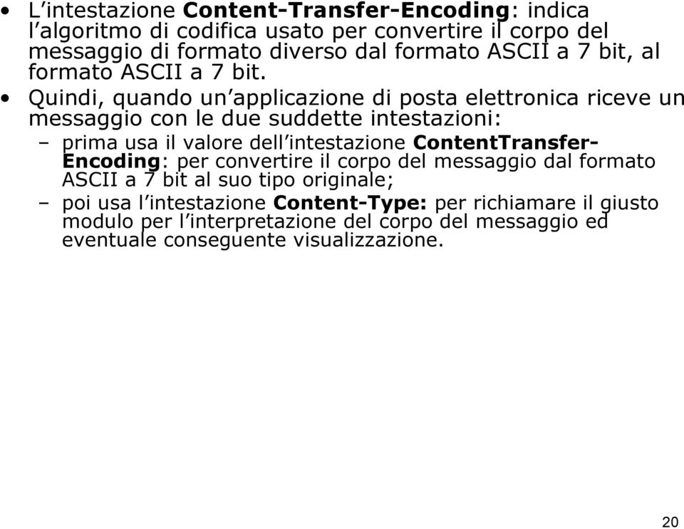 Quindi, quando un applicazione di posta elettronica riceve un messaggio con le due suddette intestazioni: prima usa il valore dell intestazione