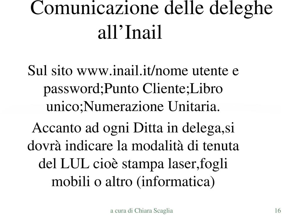 Accanto ad ogni Ditta in delega,si dovrà indicare la modalità di tenuta