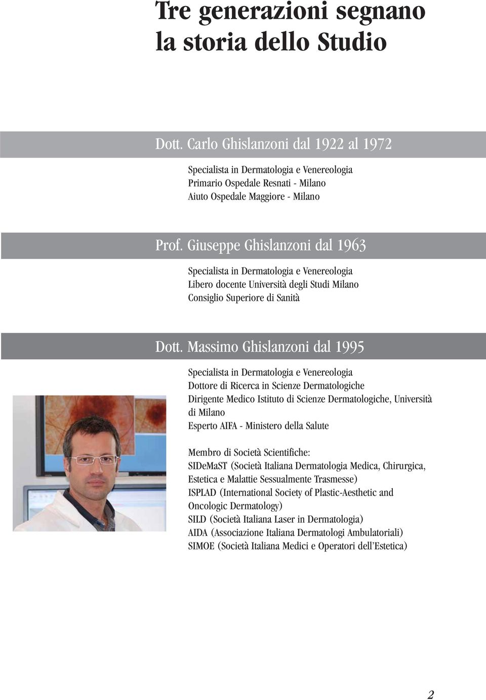 Giuseppe Ghislanzoni dal 1963 Specialista in Dermatologia e Venereologia Libero docente Università degli Studi Milano Consiglio Superiore di Sanità Dott.