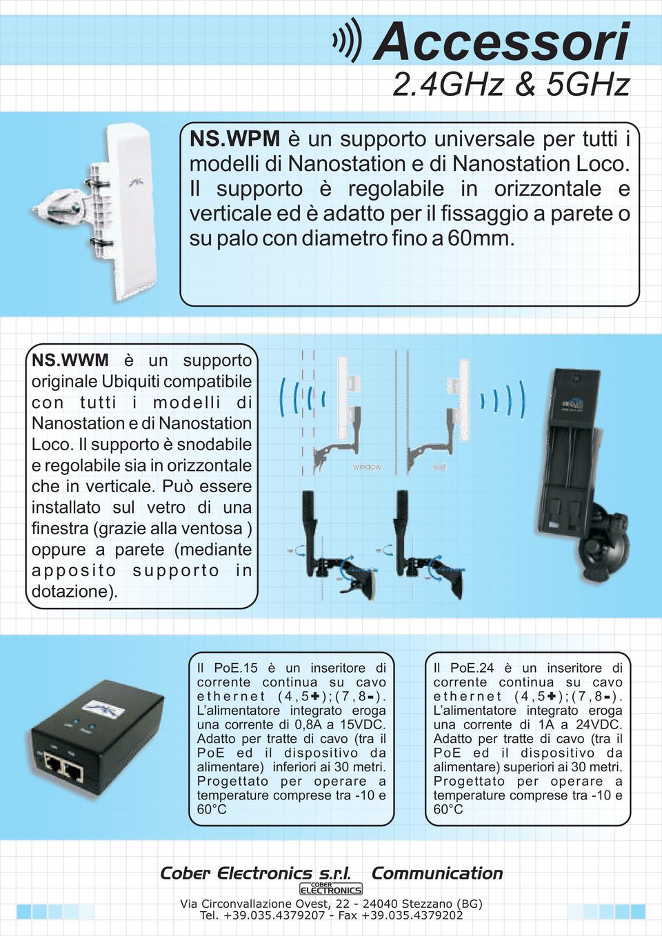 WWM è un supporto originale Ubiquiti compatibile con tutti i modelli di Nanostation e di Nanostation Loco. Il supporto è snodabile e regolabile sia in orizzontale che in verticale.