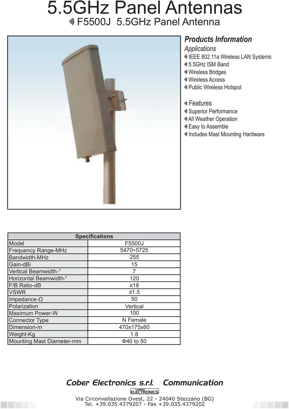 Mast Mounting Hardware Model Frequency Range-MHz Bandwidth-MHz F5500J 5470 5725 255 Gain-dBi 15 Vertical Beamwidth- 7 Horizontal Beamwidth- 120 F/B