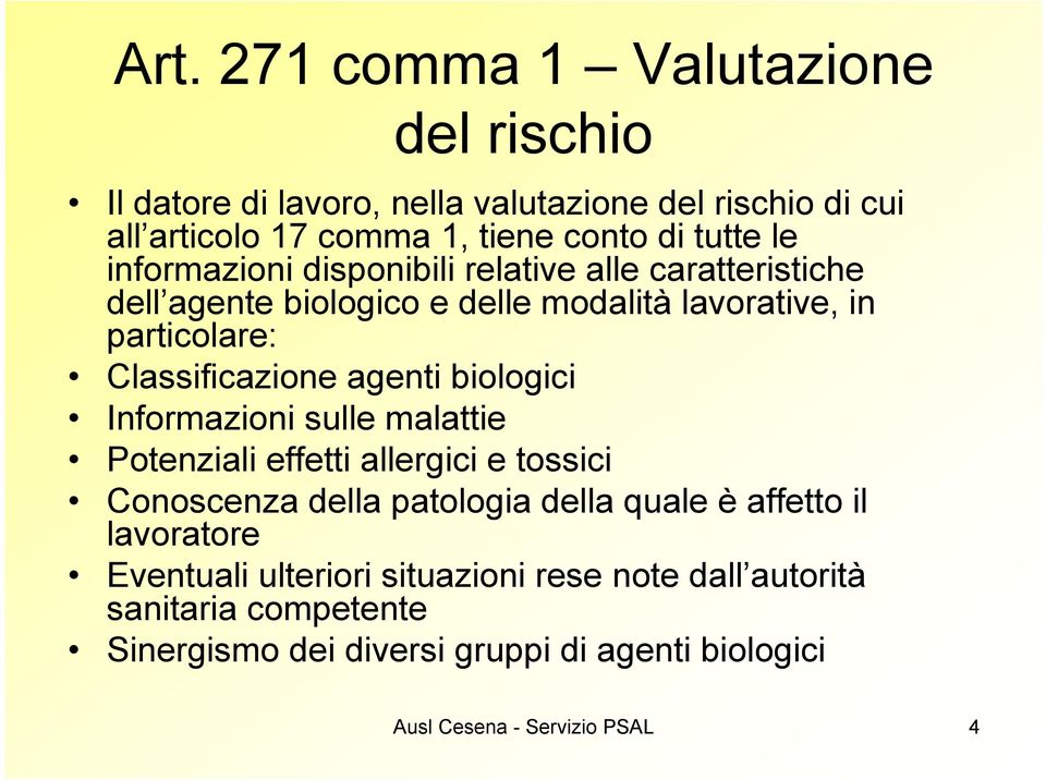 agenti biologici Informazioni sulle malattie Potenziali effetti allergici e tossici Conoscenza della patologia della quale è affetto il lavoratore