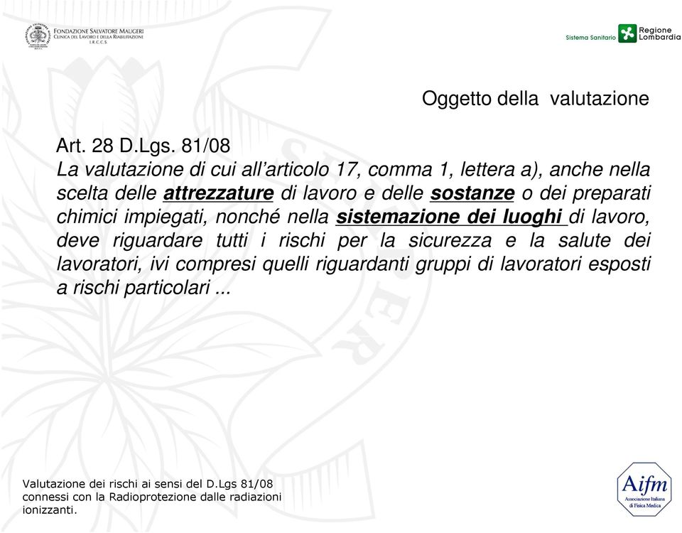 di lavoro e delle sostanze o dei preparati chimici impiegati, nonché nella sistemazione dei luoghi di