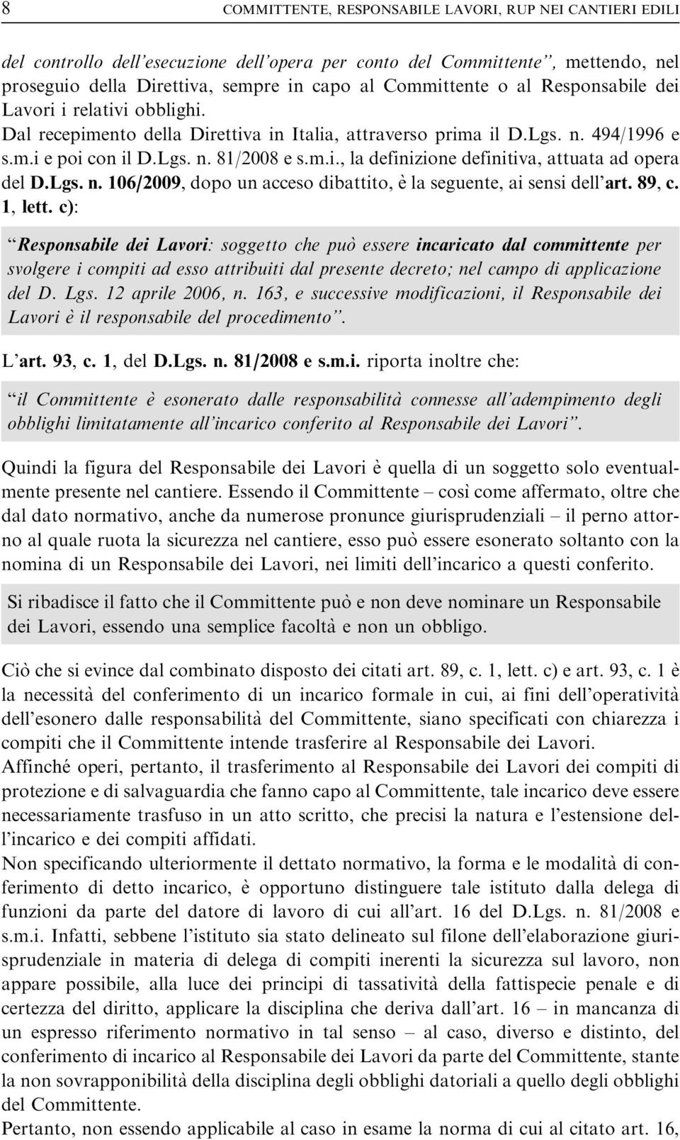 Lgs. n. 106/2009, dopo un acceso dibattito, e` la seguente, ai sensi dell art. 89, c. 1, lett.