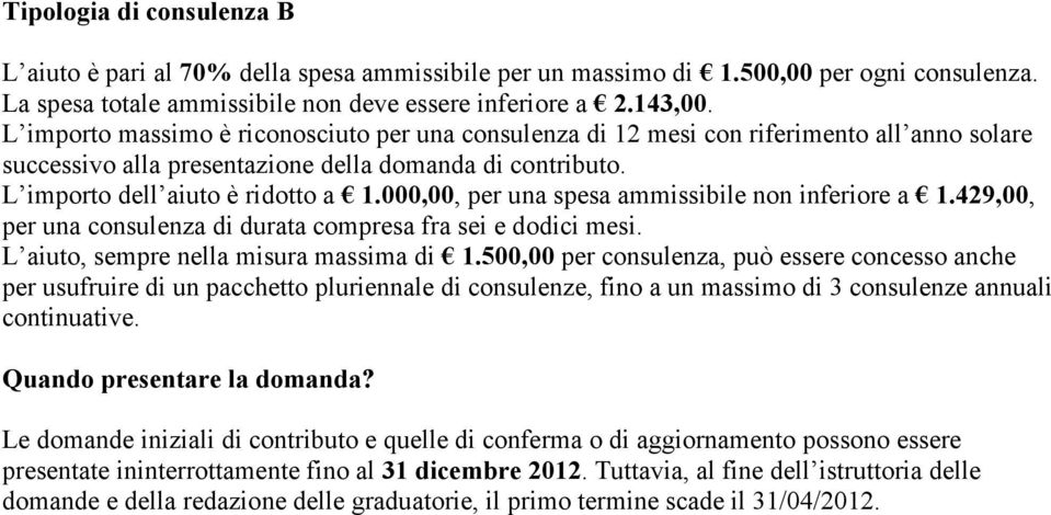 000,00, per una spesa ammissibile non inferiore a 1.429,00, per una consulenza di durata compresa fra sei e dodici mesi. L aiuto, sempre nella misura massima di 1.