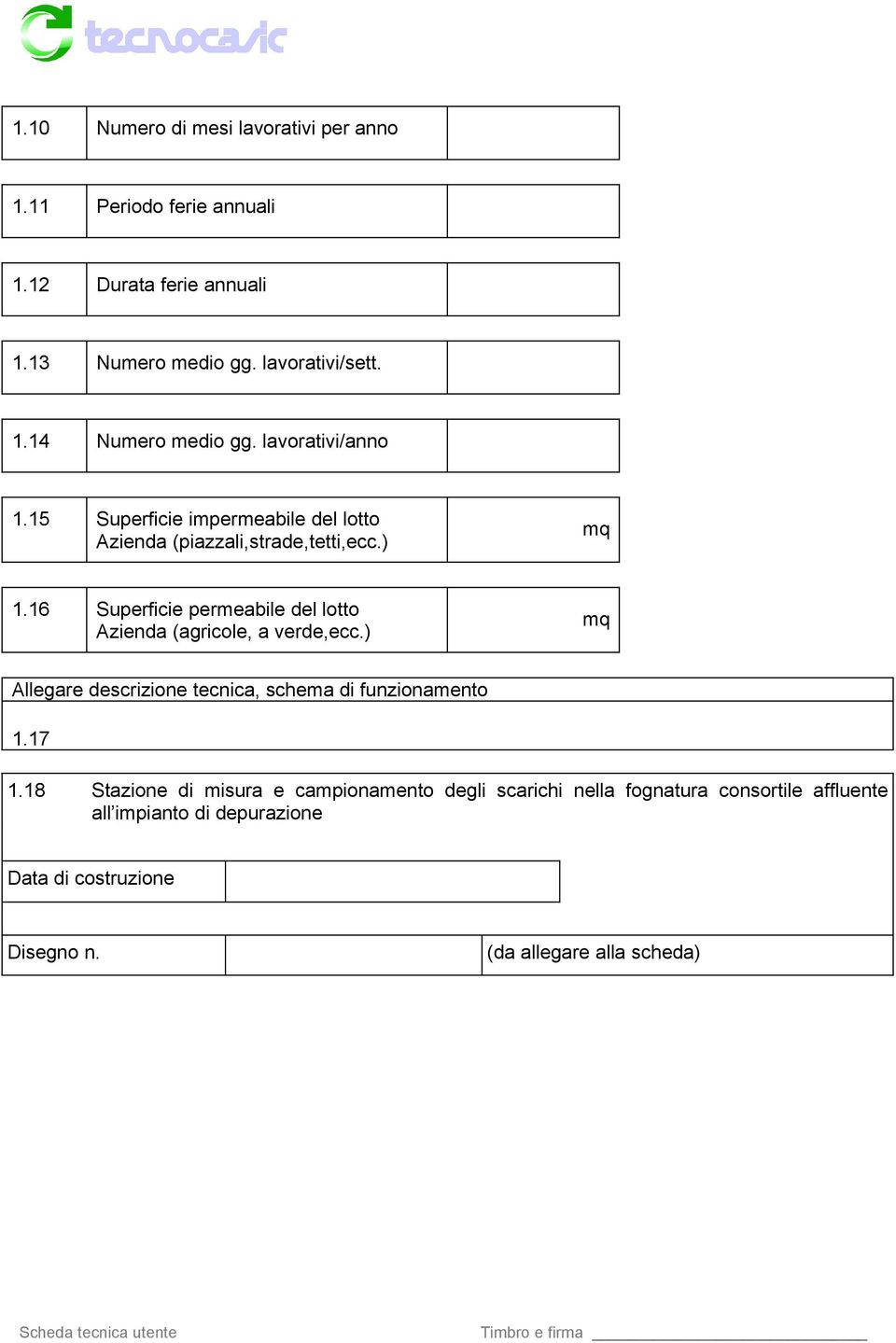 16 Superficie permeabile del lotto Azienda (agricole, a verde,ecc.) mq Allegare descrizione tecnica, schema di funzionamento 1.17 1.