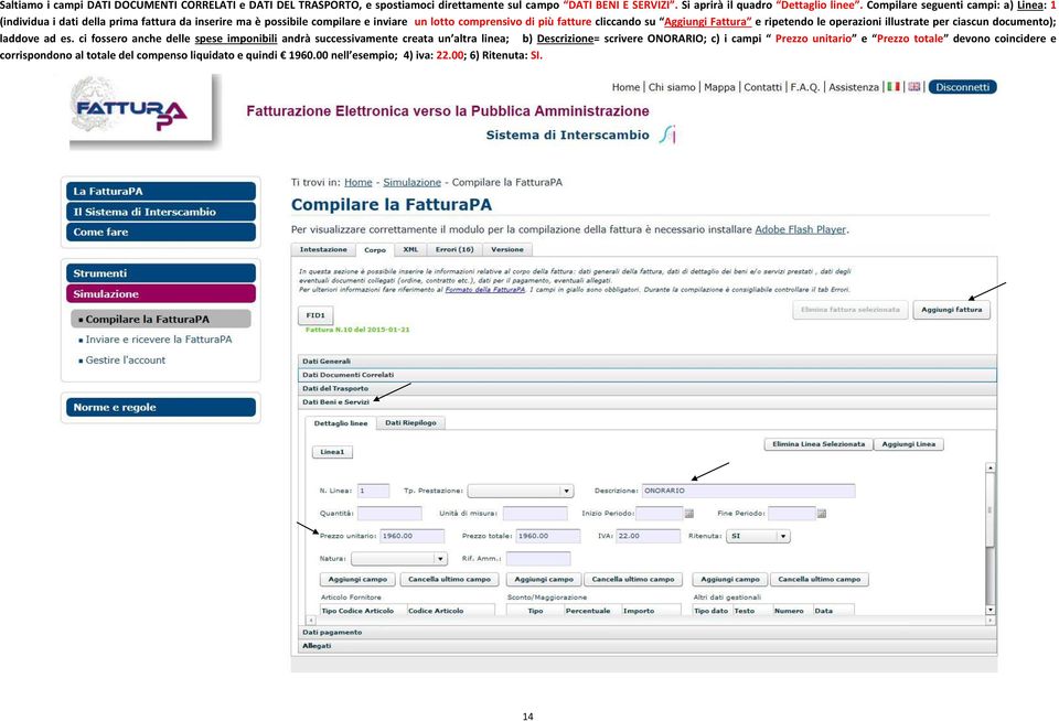 Aggiungi Fattura e ripetendo le operazioni illustrate per ciascun documento); laddove ad es.