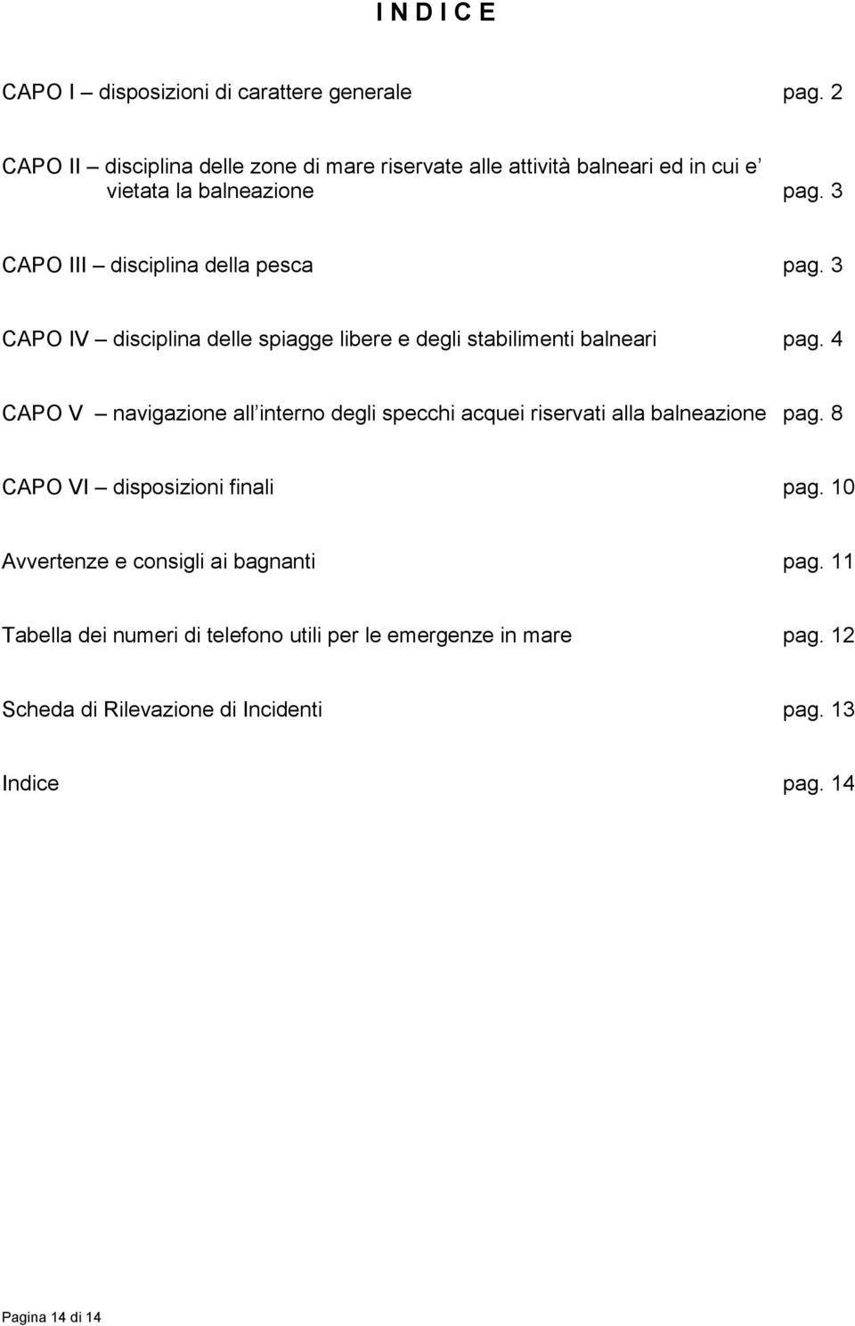 3 CAPO III disciplina della pesca pag. 3 CAPO IV disciplina delle spiagge libere e degli stabilimenti balneari pag.