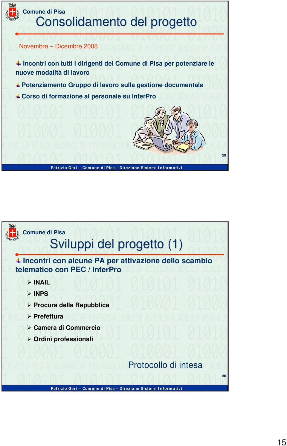 InterPro 29 Sviluppi del progetto (1) Incontri con alcune PA per attivazione dello scambio telematico con PEC /