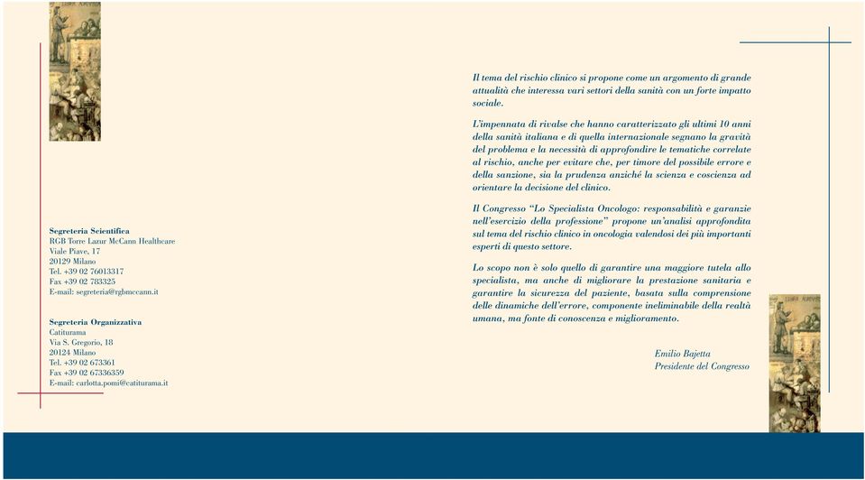 correlate al rischio, anche per evitare che, per timore del possibile errore e della sanzione, sia la prudenza anziché la scienza e coscienza ad orientare la decisione del clinico.