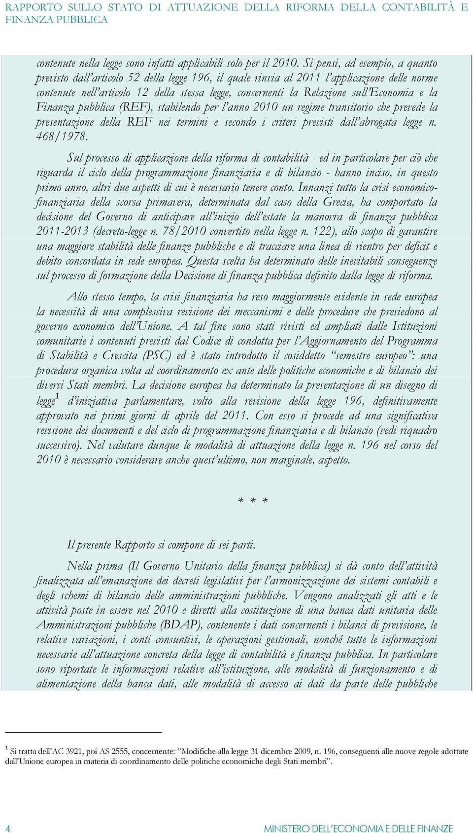 sull Economia e la Finanza pubblica (REF), stabilendo per l anno 2010 un regime transitorio che prevede la presentazione della REF nei termini e secondo i criteri previsti dall abrogata legge n.