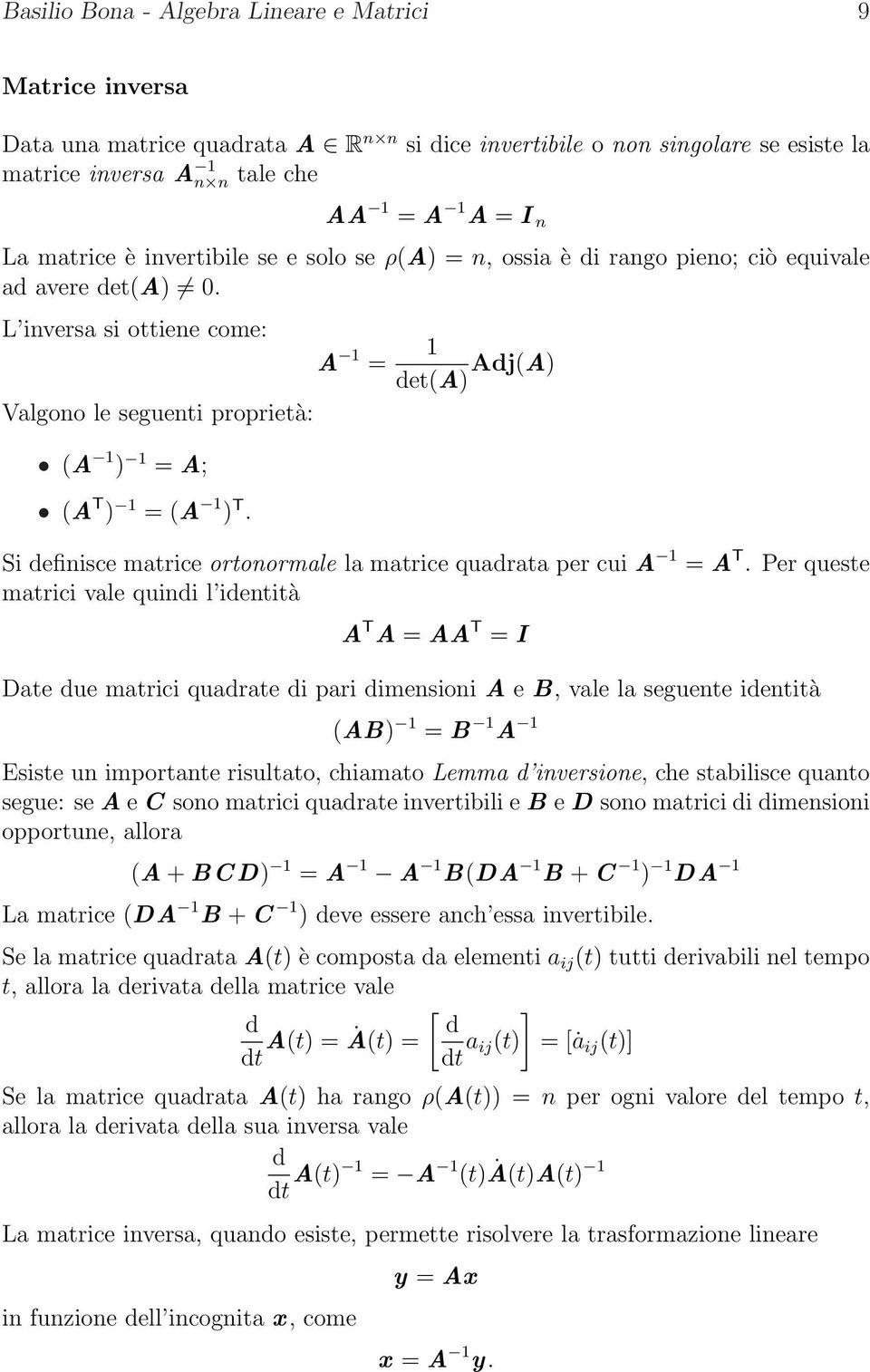 A 1 = 1 det(a) Adj(A) Si definisce matrice ortonormale la matrice quadrata per cui A 1 = A T.