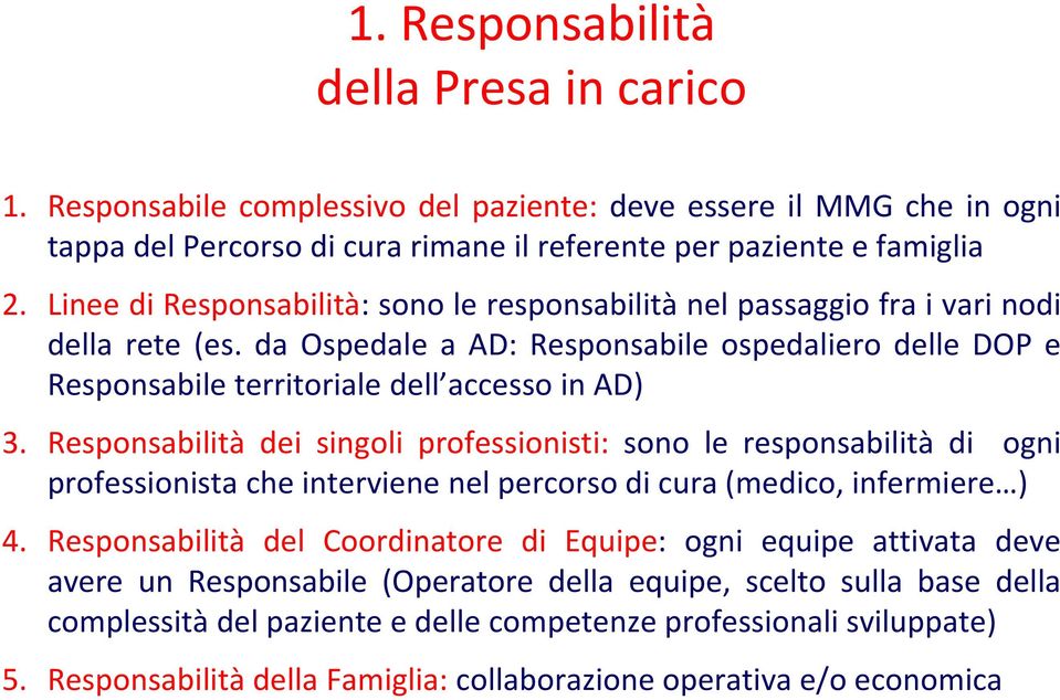Responsabilità dei singoli professionisti: sono le responsabilità di ogni professionista che interviene nel percorso di cura (medico, infermiere ) 4.
