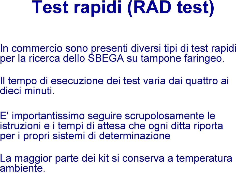 Il tempo di esecuzione dei test varia dai quattro ai dieci minuti.