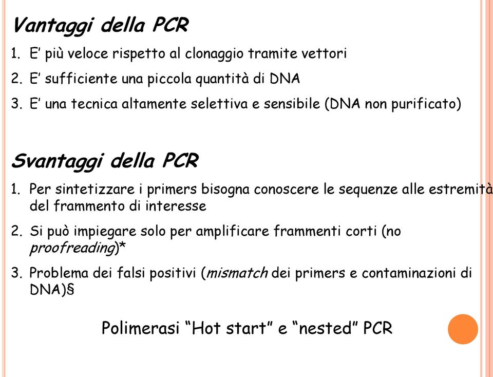 Per sintetizzare i primers bisogna conoscere le sequenze alle estremità del frammento di interesse 2.