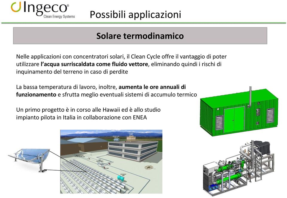 perdite La bassa temperatura di lavoro, inoltre, aumenta le ore annuali di funzionamento e sfrutta meglio eventuali sistemi di